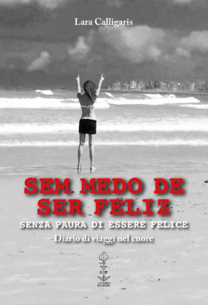 Sem medo de ser feliz  Senza paura di essere felice - Diario di viaggi nel cuore